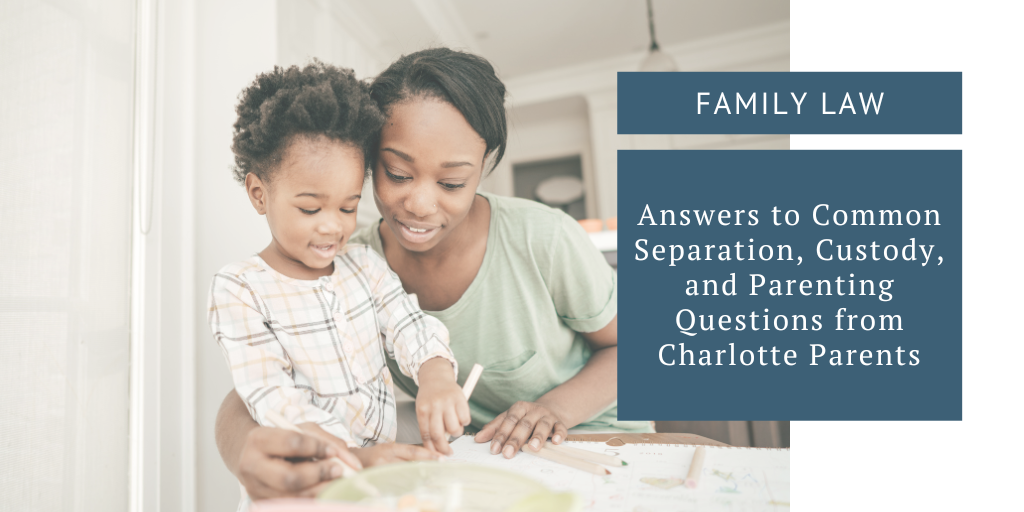 Answers to Common Separation, Custody, and Parenting Questions from Charlotte Parents – SeiferFlatow, PLLC