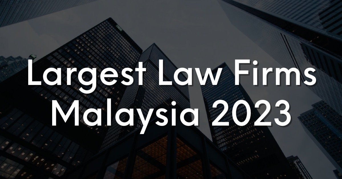 Largest Law Firms in Malaysia 2023